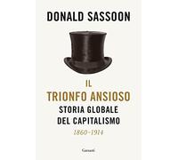 Il trionfo ansioso. Storia globale del capitalismo