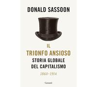 Il trionfo ansioso. Storia globale del capitalismo - 2023 - Garza