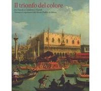 Il trionfo del colore. Da Tiepolo a Canaletto e Guardi. Vicenza e i capolavori del Museo Puskin di Mosca. Ediz. a colori