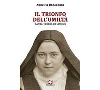 Il trionfo dell’umiltà. Santa Teresa di Lisieux