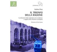Il trionfo della ragione. I cambiamenti della modernità come condizione e oggetto della riflessione sociologica