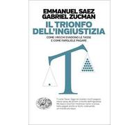 Il trionfo dell'ingiustizia. Come i ricchi evadono le tasse e come fargliele pagare
