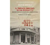 Libri Brecelj Martin - Il Triplice Omicidio Di Via Rossetti. Anatomia Di Un Deli