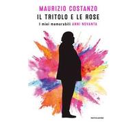 Il tritolo e le rose. I miei memorabili anni Novanta