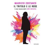 Libri Maurizio Costanzo - Il Tritolo E Le Rose. I Miei Memorabili Anni Novanta