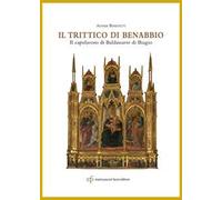 Il trittico di Benabbio. Il capolavoro di Baldassarre di Biagio
