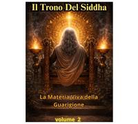 IL TRONO DEL SIDDHA VOLUME2: Il Canale: Presenza, Trasmissione, Comando dell’Energia
