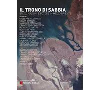 Il trono di sabbia. Stato, nazioni e potere in Medio Oriente