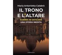 Il trono e l'altare. Guerra in Vaticano: una storia inedita