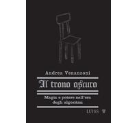 Il trono oscuro. Magia e potere nell'era degli algoritmi. Nuova ediz. - Ve...