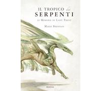 Il tropico dei serpenti. Le memorie di Lady Trent