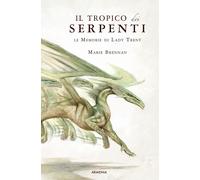 Il tropico dei serpenti. Le memorie di Lady Trent - Brennan Marie