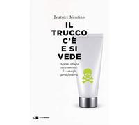 Il trucco c'è e si vede – Inganni e bugie sui cosmetici e i consigli per difendersi
