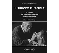 Il trucco e l'anima. Il cinema del maestro truccatore Francesco Freda