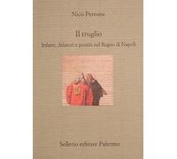 Il truglio. Infami, delatori e pentiti nel Regno di Napoli