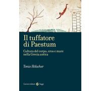 Il tuffatore di Paestum. Cultura del corpo, eros e mare nella Grecia antic...
