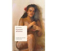 Il tumore all'anima: Un diario che racconta la depressione