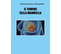 Il tumore della mammella di Maria Francesca Alessandria, 2022, Youcanprint
