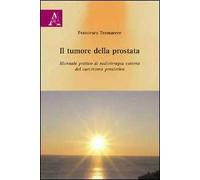 Il tumore della prostata. Manuale pratico di radioterapia esterna del carcinoma prostatico