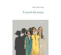Il tunnel del tempo - Longi Marco Enrico