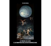 IL TUNNEL DI LUCE E LA TRAPPOLA DELLA REINCARNAZIONE