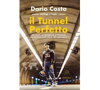 Il tunnel perfetto. Un uomo, un aeroplano e l'impresa più estrema nella storia del motorsport