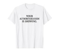 Il Tuo autoritarismo Sta mostrando protesta Marzo Maglietta