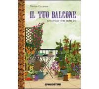 Il tuo balcone. Crea un'oasi verde adatta a te – DeAgostini