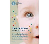 Il tuo bambino: tutte le risposte. Dalla nascita ai tre anni