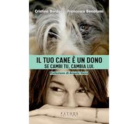 Libri Bordoni Cristina / Bonalumi Francesca - Il Tuo Cane E Un Dono. Se Cambi Tu