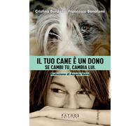 Il tuo cane è un dono. Se cambi tu, cambia lui - 2023 - Pathos Ed