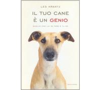 Il tuo cane è un genio. Quello che lui sa fare e tu no