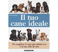 Il tuo cane ideale. Ediz. illustrata