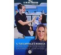 Il tuo capitale è in bocca. Scegli il dentista giusto salvando il portafogli