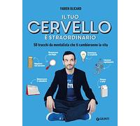 Il tuo cervello è straordinario: 50 trucchi da mentalista che ti cambieranno la vita