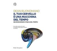Il tuo cervello è una macchina del tempo. Neuroscienze e fisica del tempo