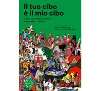 Il tuo cibo è il mio cibo. Come la cucina ci unisce superando i confini