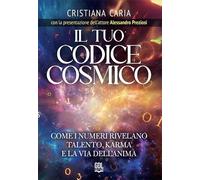 Il tuo codice cosmico. Come I numeri rivelano talento, karma e la via dell'anima