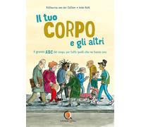 Libri Gathen Katharina Von Der - Il Tuo Corpo E Gli Altri. Il Grande ABC Del Cor