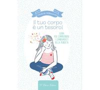 Il tuo corpo è un tesoro. Guida per comprendere i cambiamenti del