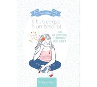 Il tuo corpo è un tesoro. Guida per comprendere i cambiamenti della pubertà