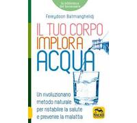 Il tuo corpo implora acqua. Credi di essere malato? Ti sbagli, sei solo assetato!
