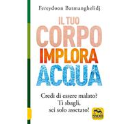 Il tuo corpo implora acqua. Credi di essere malato? Ti sbagli, sei solo as...