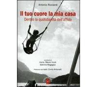 Il tuo cuore la mia casa. Dietro la quotidianità dell'affido