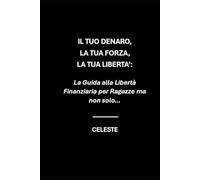 IL TUO DENARO, LA TUA FORZA, LA TUA LIBERTA’