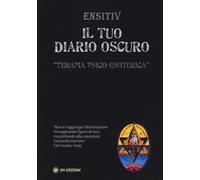 Libri Ensitiv - Il Tuo Diario Oscuro. Terapia Psico-Esoterica