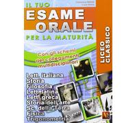 Il tuo esame orale. Per la maturità. Licei classici