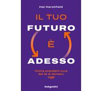 Il tuo futuro è adesso. Come prenderti cura del te di domani, oggi - Hersh...