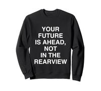 Il Tuo Futuro È avanti, Non nel Rearview Inspirational Felpa