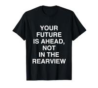 Il Tuo Futuro È avanti, Non nel Rearview Inspirational Maglietta